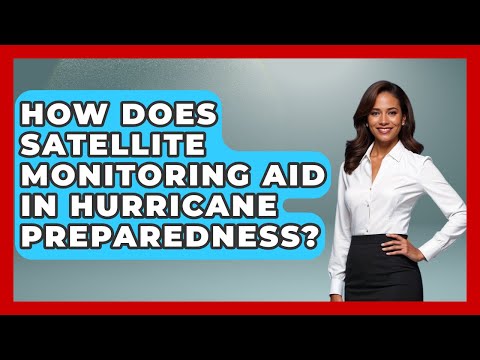 How Does Satellite Monitoring Aid In Hurricane Preparedness? - Weather Watchdog
