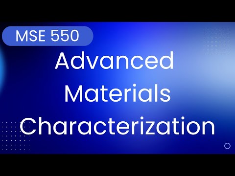 MSE 550 - Advanced Materials Characterization