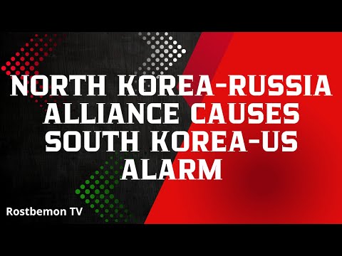 North Korea-Russia alliance causes South Korea-US alarm