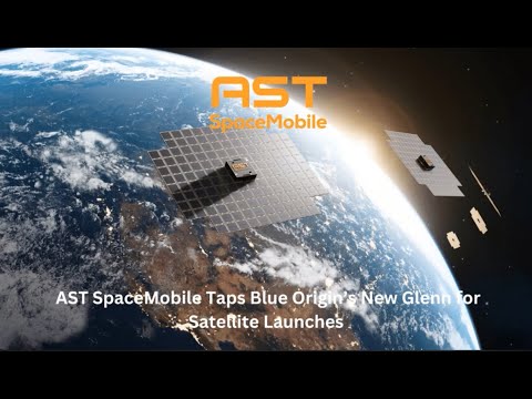 LGD: AST SpaceMobile Taps Blue Origin’s New Glenn for Satellite Launches