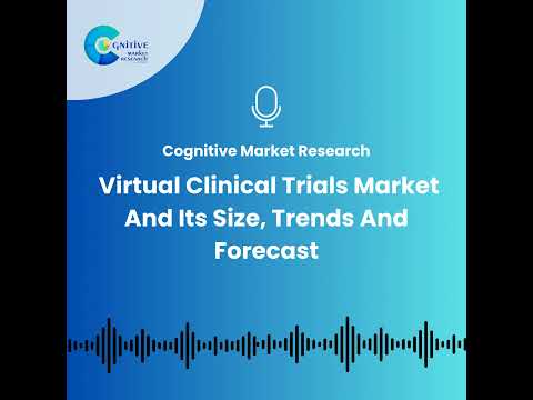 Virtual Clinical Trials Market And Its Size, Trends And Forecast