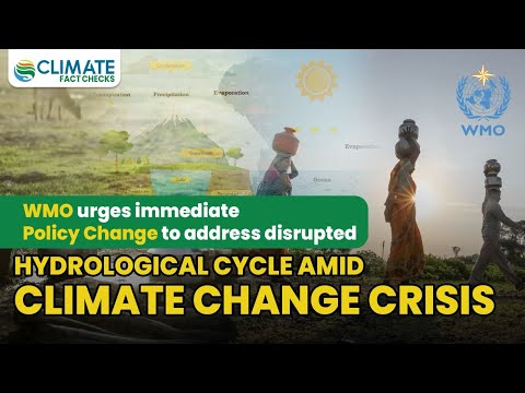 WMO urges immediate policy change to address disrupted hydrological cycle amid Climate Change crisis