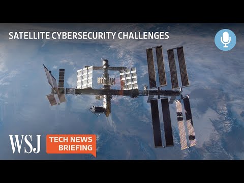 Protecting Satellites From Hackers: Calls for Standards Grow | WSJ Tech News Briefing