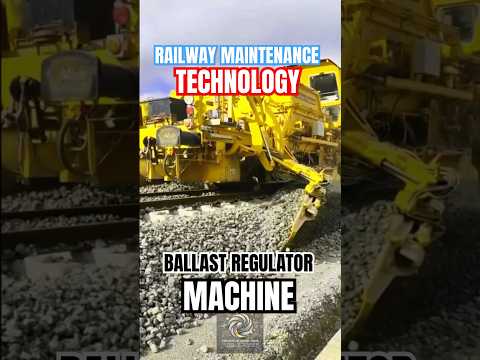 Modern Technology in Railway Maintenance: Ballast Regulator Machine