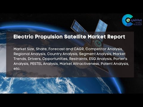 Electric Propulsion Satellite Market Report 2024 | Forecast, Market Size, Growth, Trends