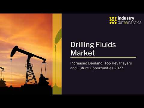 Drilling Fluids Market Growth, Global Demand and Future insights 2027| Industry Data Analytics | IDA